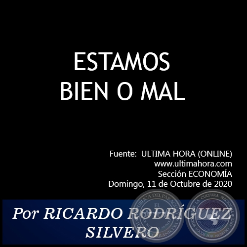 ESTAMOS BIEN O MAL - Por RICARDO RODRÍGUEZ SILVERO - Domingo, 11 de Octubre de 2020   